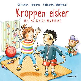 Catharina Westphal, Christian Tielmann: Kroppen elsker leg, motion og bevægelse