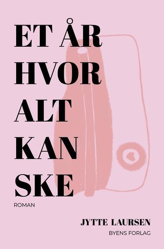 Jytte Laursen (f. 1977): Et år hvor alt kan ske : roman