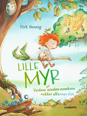 Dirk Hennig: Lille Myr : verdens allermindste mosekone redder alfernes slot