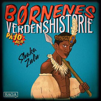 : Shaka Zulu - Børnenes verdenshistorie på 10 minutter