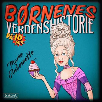 : Marie Antoinette - Børnenes verdenshistorie på 10 minutter