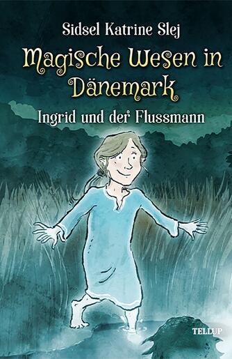 : Magische Wesen in Dänemark #3: Ingrid und der Flussmann