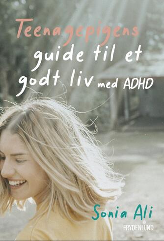 Sonia Ali: Teenagepigens guide til et godt liv med ADHD