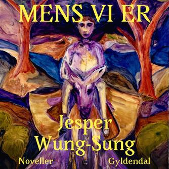 Jesper Wung-Sung: Mens vi er : noveller
