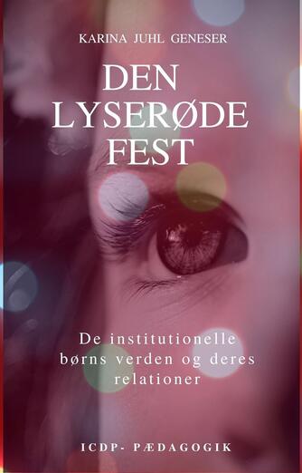 Karina Jeanette Juhl Geneser (f. 1964): Den lyserøde fest : de institutionelle børns verden og deres relationer