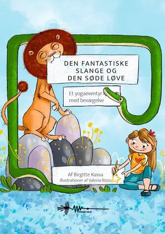 Birgitte Kassa Bjerge: Den fantastiske slange og den søde løve : et yogaeventyr med bevægelse