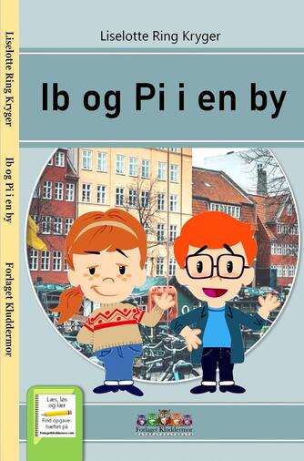 Liselotte Ring Kryger: Ib og Pi i en by
