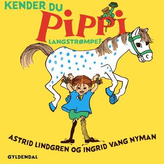 Astrid Lindgren: Kender du Pippi Langstrømpe? (Ved Kina Bodenhoff)