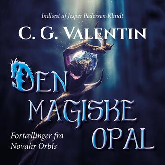C. G. Valentin: Den magiske opal : fortællinger fra Novahr Orbîs
