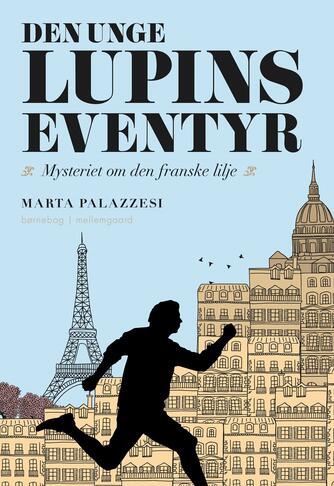 Marta Palazzesi: Den unge Lupins eventyr - mysteriet om den franske lilje : børnebog