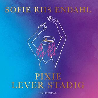 Sofie Riis Endahl (f. 2000): Pixie lever stadig : ungdomsroman