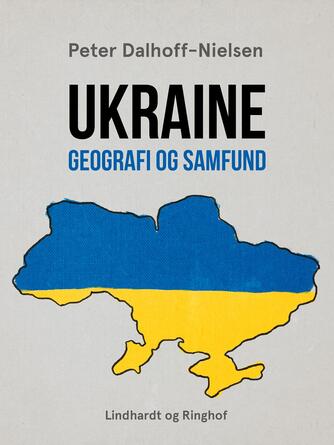 Peter Dalhoff-Nielsen: Ukraine : geografi og samfund