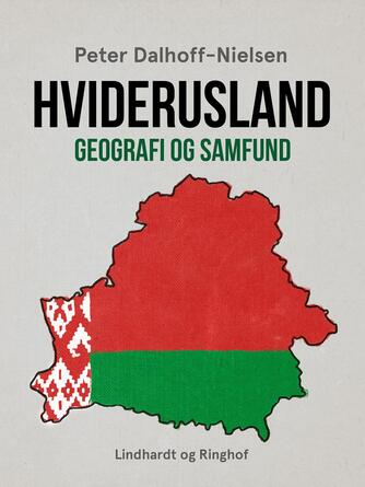 Peter Dalhoff-Nielsen: Hviderusland : geografi og samfund
