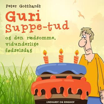 Peter Gotthardt: Guri Suppe-tud og den rædsomme, vidunderlige fødselsdag