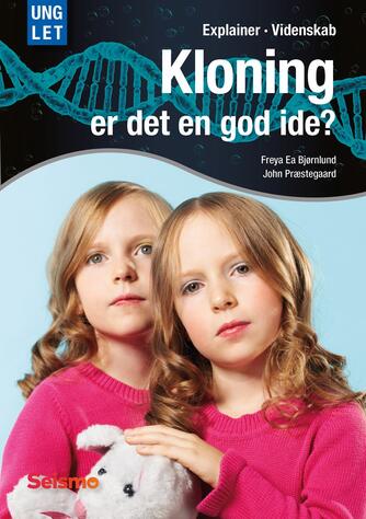 Freya Ea Bjørnlund, John Nielsen Præstegaard: Kloning - er det en god ide?