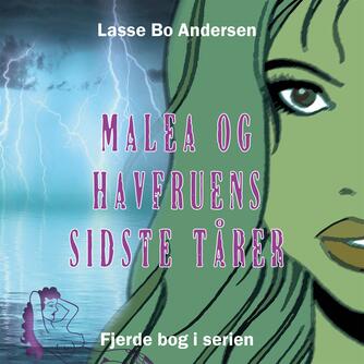 Lasse Bo Andersen (f. 1964): Malea og havfruens sidste tårer