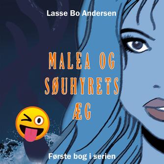 Lasse Bo Andersen (f. 1964): Malea og søuhyrets æg