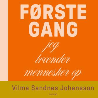 Vilma Sandnes Johansson: Første gang - jeg brænder mennesker op