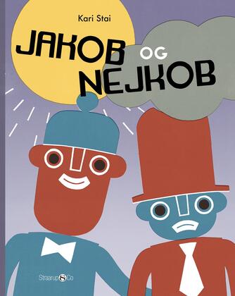 Kari Stai: Jakob og Nejkob (Ved Lisette Agerbo Holm)