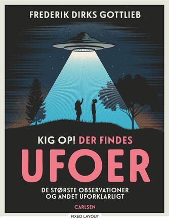 Frederik Dirks Gottlieb: Kig op! - der findes ufoer : de største observationer og andet uforklarligt