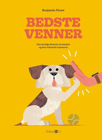 Benjamin Flouw: Bedste venner : den utrolige historie om hunden og dens tobenede kammerat