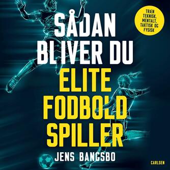 Jens Bangsbo: Sådan bliver du elitefodboldspiller