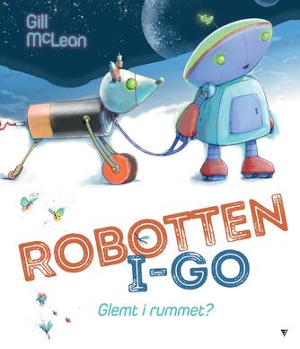 Gill McLean: Robotten I-Go : glemt i rummet?