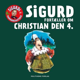 Sigurd Barrett: Sigurd fortæller om Christian den 4.