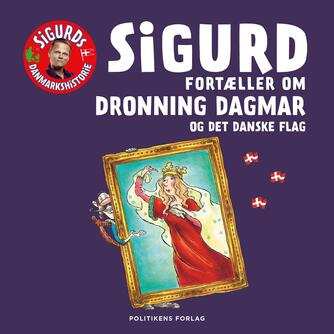 Sigurd Barrett: Sigurd fortæller om Dronning Dagmar og det danske flag
