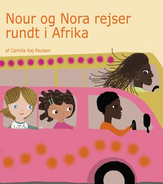 Camilla Kaj Paulsen: Nour og Nora rejser rundt i Afrika