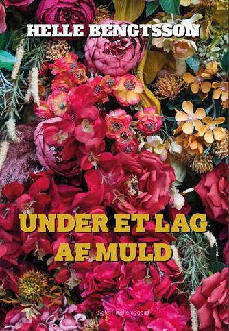 Helle Bengtsson (f. 1963): Under et lag af muld : digte
