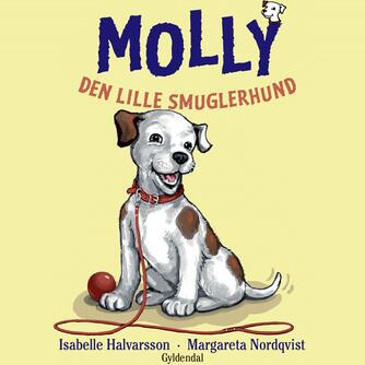 Isabelle Halvarsson: Molly - den lille smuglerhund