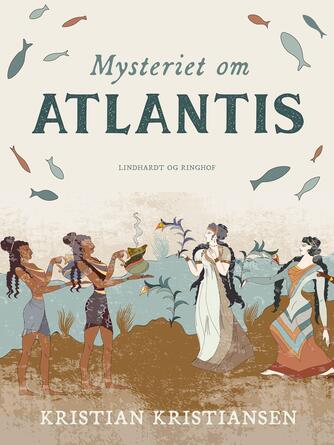 Kristian Kristiansen (f. 1953): Mysteriet om Atlantis