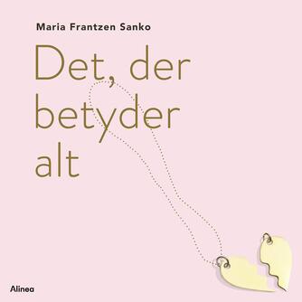 Maria Frantzen Sanko: Det, der betyder alt