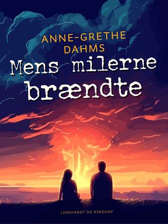 Anne-Grethe Dahms: Mens milerne brændte