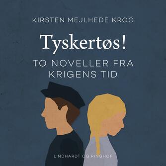 Kirsten Mejlhede Krog: Tyskertøs! : to noveller fra krigens tid (Ved Heidi Leonhard)