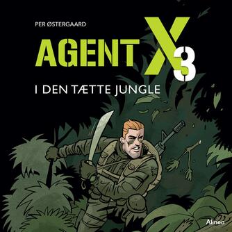Per Østergaard (f. 1950): Agent X3 - i den tætte jungle