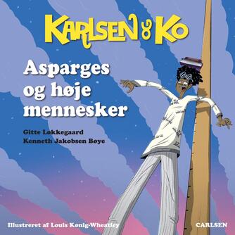 Kenneth Jakobsen Bøye, Gitte Løkkegaard: Karlsen og Ko - asparges og høje mennesker