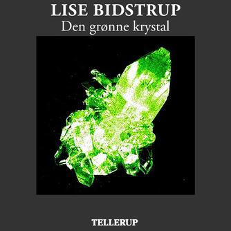 Lise Bidstrup: Den grønne krystal