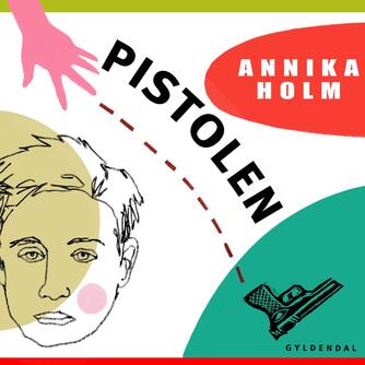 Annika Holm (f. 1937): Pistolen (Ved Line Østergaard)