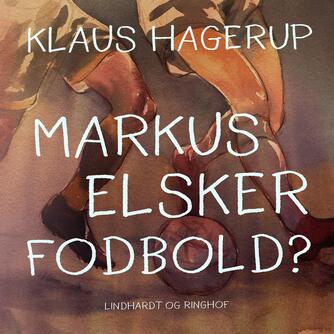 Klaus Hagerup: Markus elsker fodbold?