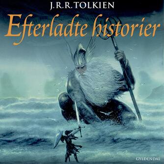 J. R. R. Tolkien: Efterladte historier