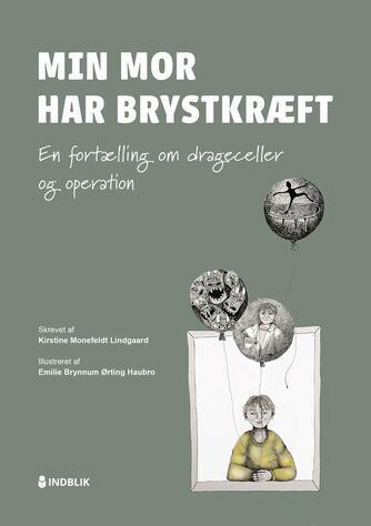 Kirstine Monefeldt Lindgaard: Min mor har brystkræft - en fortælling om drageceller og operation
