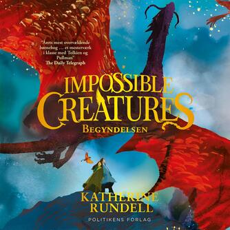Katherine Rundell: Impossible creatures - begyndelsen