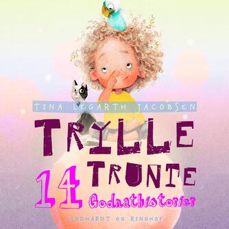 Tina Legarth Jacobsen: Trylle Trunte : 14 godnathistorier