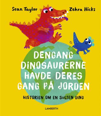 Sean Taylor, Zehra Hicks: Dengang dinosaurerne havde deres gang på jorden : historien om en sulten dino