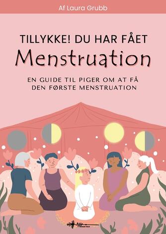 Laura Grubb: Tillykke! du har fået din menstruation : en guide til piger om at få den første menstruation