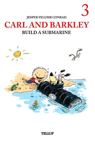 : Carl and Barkley #3: Carl and Barkley Build a Submarine