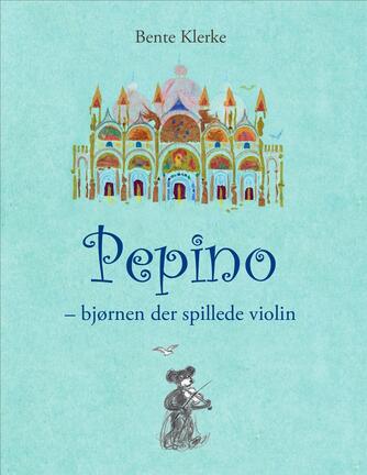 Bente Klerke: Pepino - bjørnen der spillede violin