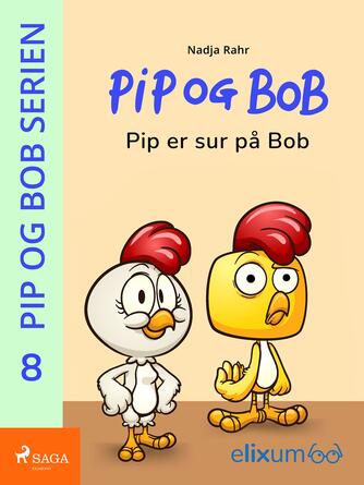 Nadja Rahr: Pip og Bob - Pip er sur på Bob